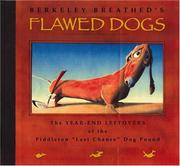 Cover of: Flawed dogs: the 2004 catalogue of the Piddleton Dog Pound's very available leftovers, unpolished gems! one-of-a-kind finds! some minor blemishes, presented for your consideration by Heidy Strüdelberg: proprietor, Piddleton Dog Pound