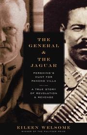 Cover of: The General and the Jaguar: Pershing's Hunt for Pancho Villa: A True Story of Revolution & Revenge