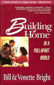 Building a home in a pull-apart world by Bill Bright, Vonette Zachary Bright