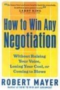Cover of: How to Win Any Negotiation: Without Raising Your Voice, Losing Your Cool, or Coming to Blows