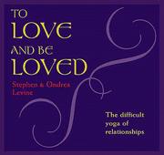 Cover of: To Love and Be Loved by Stephen Levine - undifferentiated, Ondrea Levine