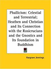 Cover of: Phallicism: Celestial and Terrestrial; Heathen and Christian and Its Connection with the Rosicrucians and the Gnostics and Its foundation in Buddhism