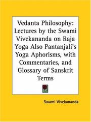 Cover of: Vedanta Philosophy: Lectures by the Swami Vivekananda on Raja Yoga Also Pantanjali's Yoga Aphorisms, with Commentaries, and Glossary of Sanskrit Terms