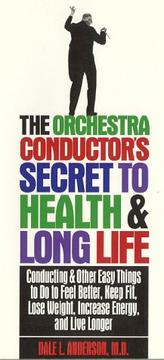 Cover of: The orchestra conductor's secret to health & long life: conducting and other easy things to do to feel better, keep fit, lose weight, increase energy, and live longer