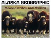 Cover of: Moose, Caribou and Musk Ox (Alaska Geographic, V.23 No. 4)