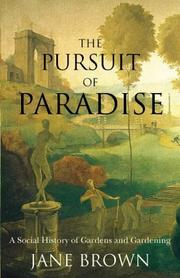 The pursuit of paradise : a social history of gardens and gardening