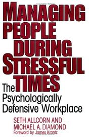 Cover of: Managing people during stressful times: the psychologically defensive workplace