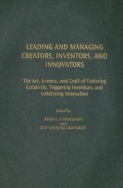 Leading and managing creators, inventors, and innovators : the art, science, and craft of fostering creativity, triggering invention, and catalyzing innovation