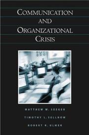 Communication and organizational crisis by Matthew W. Seeger, Timothy L. Sellnow, Robert R. Ulmer