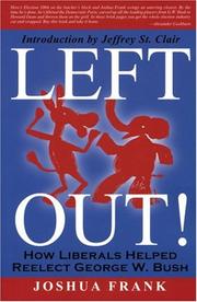 Cover of: Left Out!: How Liberals Helped Reelect George W. Bush