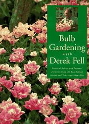 Cover of: Bulb gardening with Derek Fell: practical advice and personal favorites from the best-selling author and television show host.
