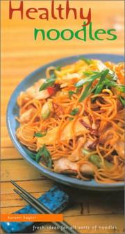 Cover of: Healthy noodles: fresh ideas for all sorts of noodles
