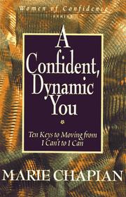 Cover of: A confident, dynamic you: ten keys to moving from I can't to I can
