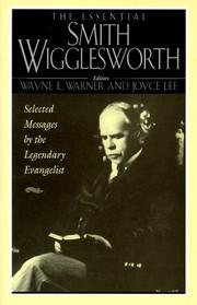 Cover of: The essential Smith Wigglesworth: selected sermons by evangelist Smith Wigglesworth from powerful revival campaigns around the world