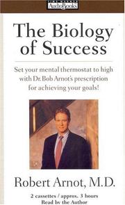 Cover of: The Biology of Success: Set Your Mental Thermostat to High with Dr. Bob ARnot's Prescription for Achieving Your Goals!
