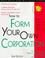 Cover of: How to form your own corporation