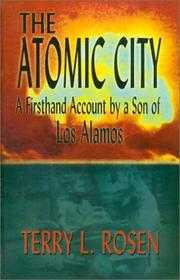 Cover of: The Atomic City: a firsthand account by a son of Los Alamos
