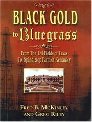Cover of: Black Gold To Bluegrass: From The Oil Fields Of Texas To Spindletop Farm Of Kentucky