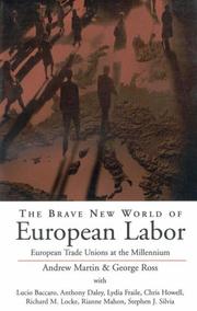 The brave new world of European labor by Martin, Andrew, Ross, George, Lucio Bacaaro, Anthony Daley, Lydia Fraile, Chris Howell, Richard M. Locke, Rianne Mahon, Stephen J. Silvia