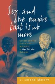 Cover of: Sex and the empire that is no more: gender and the politics of metaphor in Oyo Yoruba religion