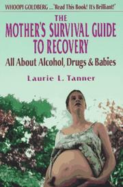 Cover of: The mother's survival guide to recovery by Laurie L. Tanner