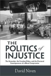 Cover of: The politics of injustice: the Kennedys, the freedom rides, and the electoral consequences of a moral compromise