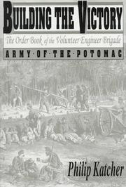Cover of: Building the victory: the order book of the Volunteer Engineer Brigade, Army of the Potomac, October 1863-May 1865