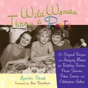 Cover of: Wild Women Throw a Party: 110 Original Recipes and Amazing Menus for Birthday Bashes, Power Showers, Poker Soirees, and Celebrations Galore
