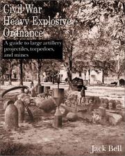 Cover of: Civil War Heavy Explosive Ordnance: A Guide to Large Artillery Projectiles, Torpedoes, and Mines