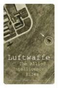 Luftwaffe : the Allied intelligence files