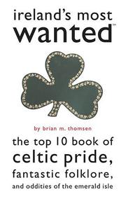 Cover of: Ireland's most wanted: the top 10 book of Celtic pride, fantastic folklore, and oddities of the Emerald Isle