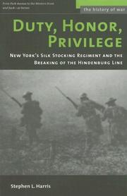 Cover of: Duty, Honor, Privilege: New York City's Silk Stocking Regiment and the Breaking of the Hindenburg Line (History of War)