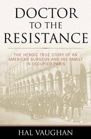 Cover of: Doctor to the Resistance: the heroic true story of an American surgeon and his family in occupied Paris
