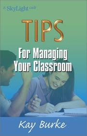Cover of: Tips for Managing Your Classroom by Kathleen "Kay" Burke