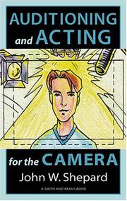 Auditioning and acting for the camera by John Warren Shepard