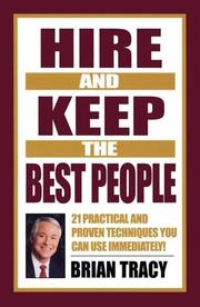 Cover of: Hire and Keep the Best People: 21 Practical & Proven Techniques You Can Use Immediately!