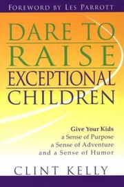 Cover of: Dare to raise exceptional children: give your kids a sense of purpose, a sense of adventure, and a sense of humor
