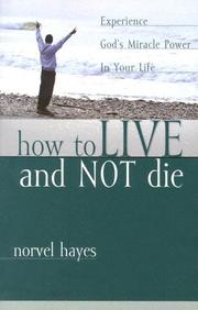 Cover of: How to Live and Not Die by Norvel Hayes