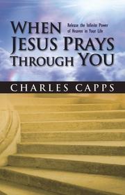 Cover of: When Jesus Prays Through You: Releasing the Infinite Power of Heaven in Your Life