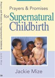 Cover of: Prayers And Promises for Supernatural Childbirth by Jackie Mize