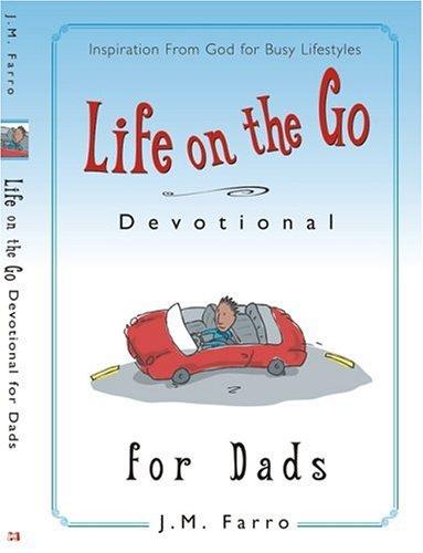 Life on the Go Devotional for Dads J. M. Farro