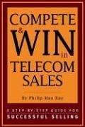 Compete & win in telecom sales by Philip Max Kay