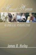Cover of: Man and Woman in Biblical Perspective by James B. Hurley