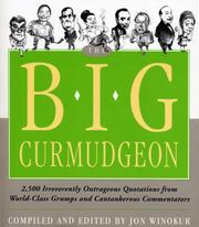 Cover of: The Big Curmudgeon: 2,500 Outrageously Irreverent Quotations from World-Class Grumps and Cantankerous Commentators
