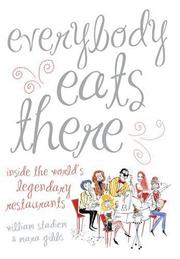 Cover of: Everybody Eats There: Inside The World's Legendary Restaurants