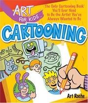 Cover of: Art for Kids: Cartooning: The Only Cartooning Book You'll Ever Need to Be the Artist You've Always Wanted to Be (Art for Kids)