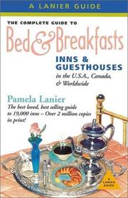 The Complete Guide to Bed and Breakfasts, Inns and Guesthouses in the USA, Canada and Worldwide by Pamela Lanier