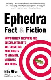 Cover of: Ephedra Fact and Fiction: How Politics, the Press and Special Interests are Targeting Your Rights to Vitamins, Minerals, and Herbs