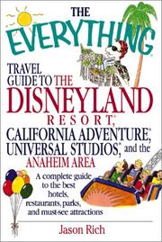 The Everything Travel Guide to the Disneyland Resort, California Adventure, Universal Studios, and the Anaheim Area by Jason Rich