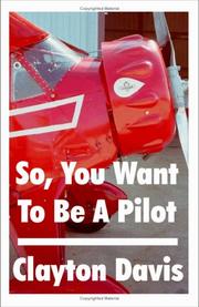 Cover of: So, You Want to Be a Pilot | Clayton Davis